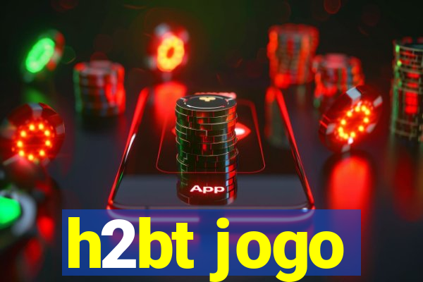 h2bt jogo